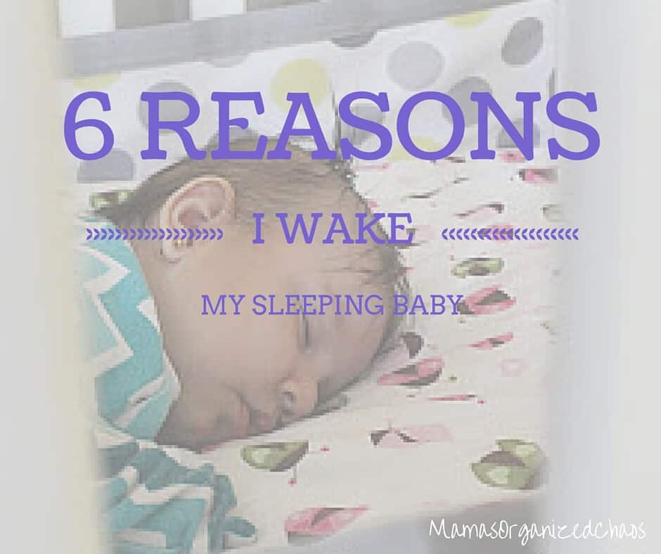 6 REASONS WHY I WAKE MY SLEEPING BABY